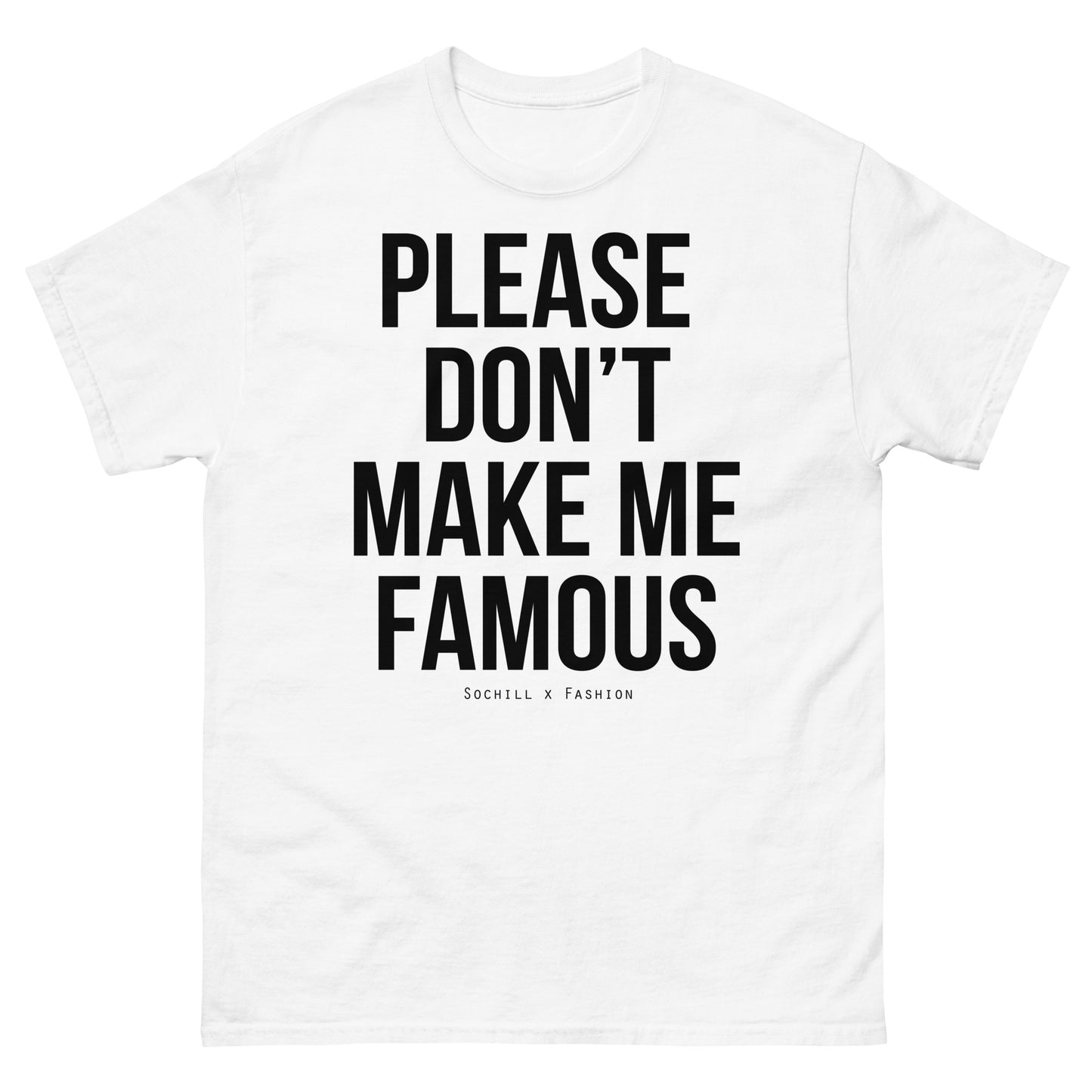 PLEASE DON'T MAKE ME FAMOUS TEE